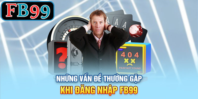 Câu hỏi thường gặp khi đăng nhập vào FB99