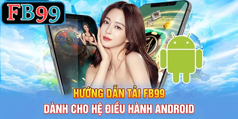 hướng dẫn tải fb99 cho android