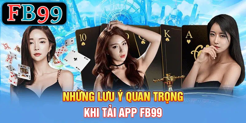 lưu ý khi tải FB99