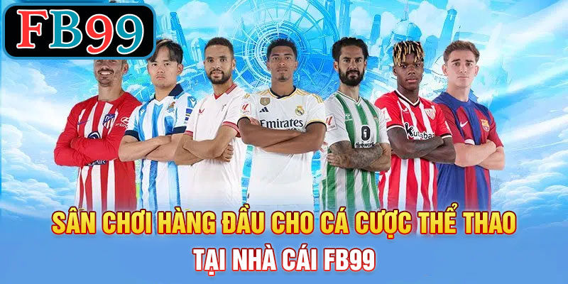 sân chơi hàng đầu cho cá cược thể thao tại FB99