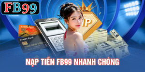 Các phương thức nạp tiền FB99 nhanh chóng cho tân thủ