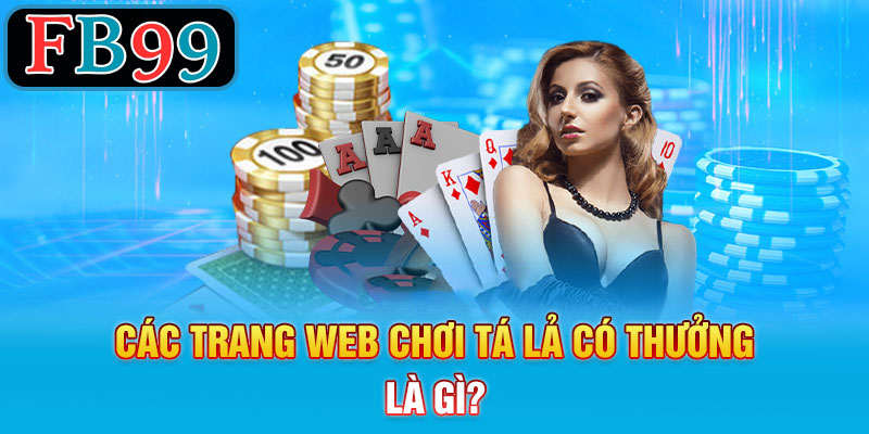 Các trang web chơi Tá Lả có thưởng là gì