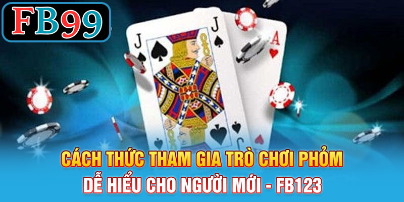 Cách Thức Tham Gia Trò Chơi Phỏm