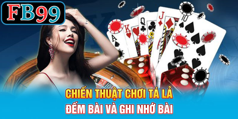 Chiến Thuật Chơi Tá Lả Đếm Bài và Ghi Nhớ Bài