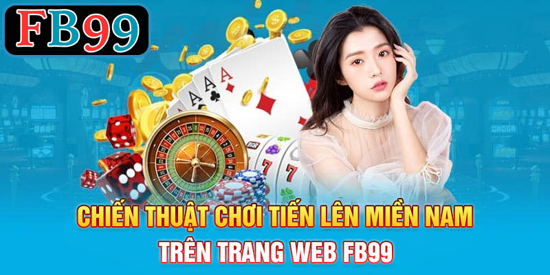 Chiến Thuật Chơi Tiến Lên Miền Nam Tại FB99