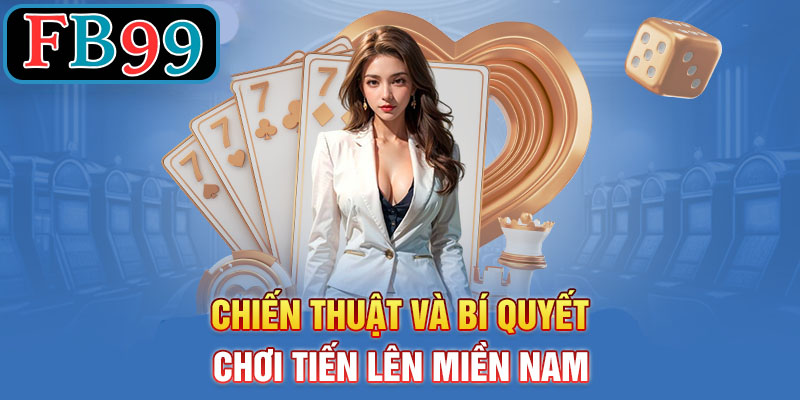 Chiến Thuật Và Bí Quyết Chơi Tiến Lên Miền Nam