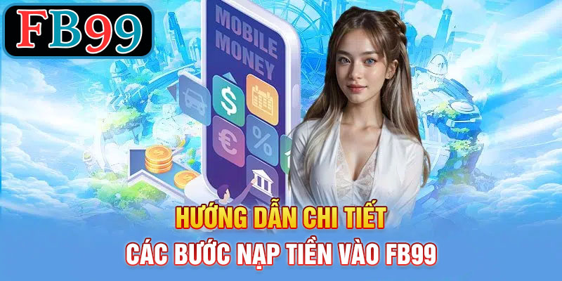 Hướng Dẫn Chi Tiết Cách Nạp Tiền Vào FB99