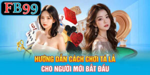 Hướng dẫn cách chơi tá lả cho người mới bắt đầu