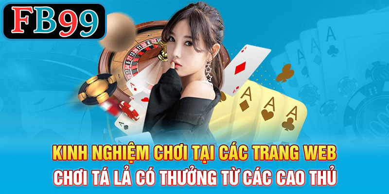 Kinh nghiệm chơi tại các trang web chơi Tá Lả có thưởng từ các cao thủ