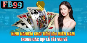 Kinh nghiệm chơi tiến lên miền nam trong các dịp lễ tết vui vẻ