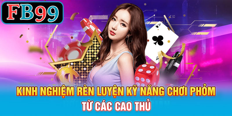 Kinh nghiệm rèn luyện kỹ năng chơi phỏm