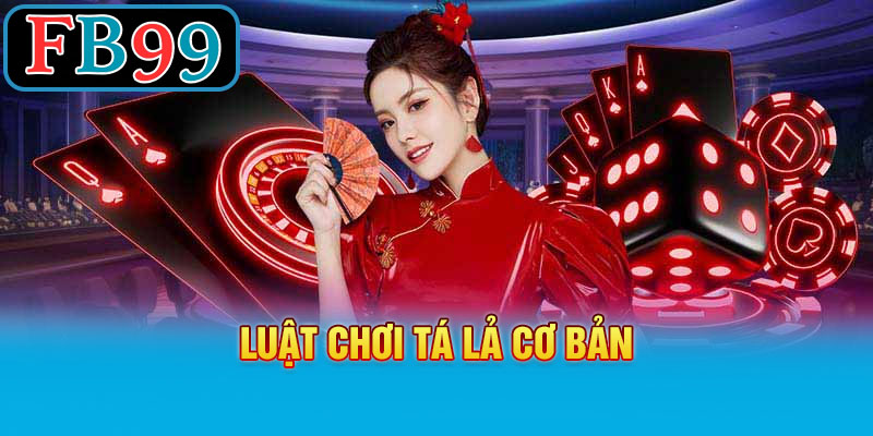 Luật Chơi Tá Lả Cơ Bản