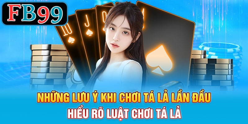 Những lưu ý khi chơi tá lả lần đầu - Hiểu rõ luật chơi tá lả