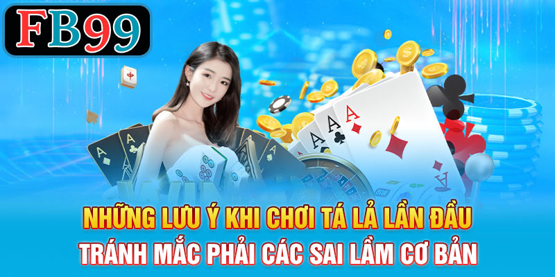 Những lưu ý khi chơi tá lả lần đầu