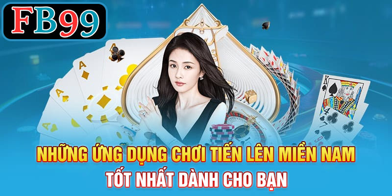 Những ứng dụng tiến lên miền nam tốt nhất dành cho bạn