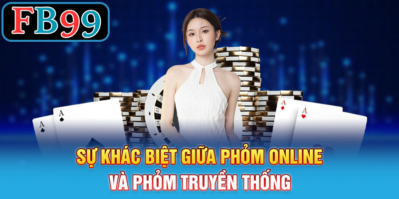 Sự khác biệt giữa Phỏm online và Phỏm truyền thống