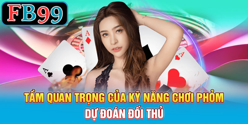 Tầm quan trọng của kỹ năng chơi phỏm