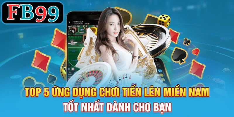 Top 5 ứng dụng chơi tiến lên miền nam