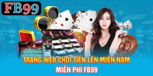 Trang web chơi tiến lên miền nam miễn phí FB99