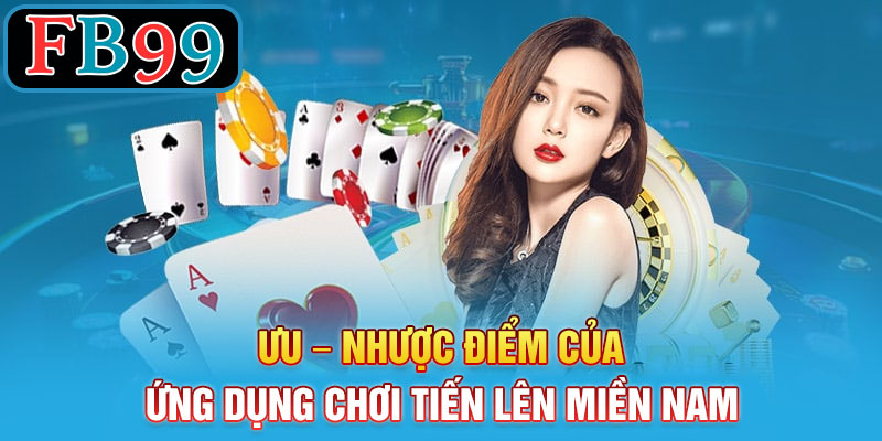 Ưu – nhược điểm của ứng dụng chơi Tiến Lên Miền Nam