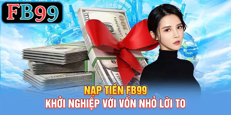 lợi ích nạp tiền FB99